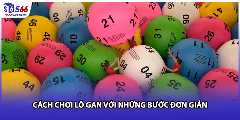 Cách chơi lô gan với những bước đơn giản